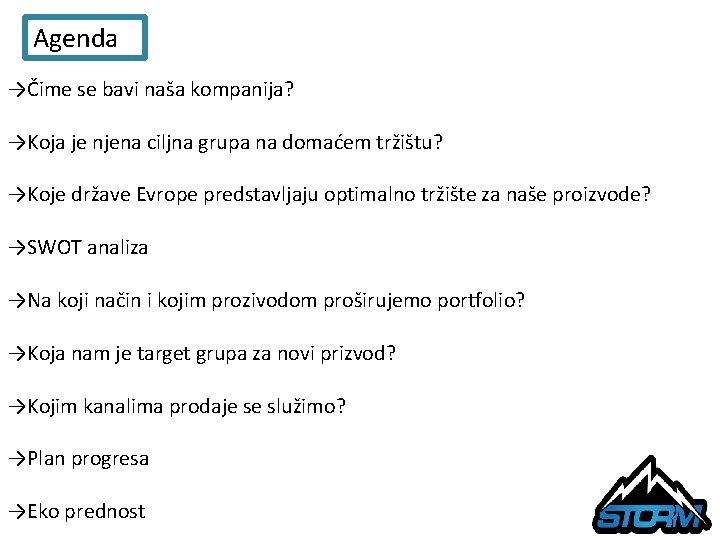 Agenda →Čime se bavi naša kompanija? →Koja je njena ciljna grupa na domaćem tržištu?