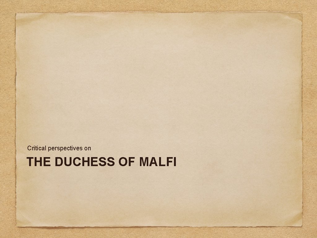 Critical perspectives on THE DUCHESS OF MALFI 