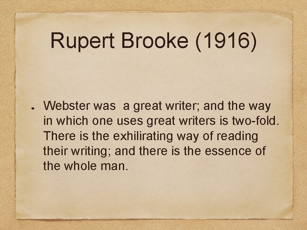 Rupert Brooke (1916) Webster was a great writer; and the way in which one