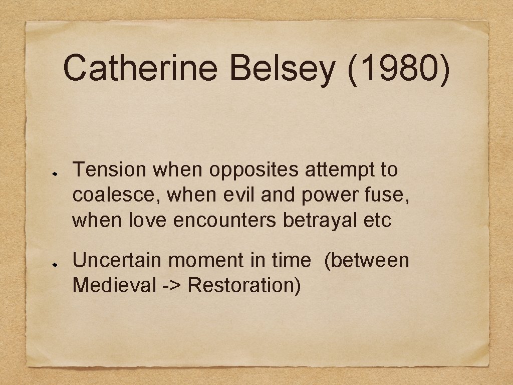 Catherine Belsey (1980) Tension when opposites attempt to coalesce, when evil and power fuse,