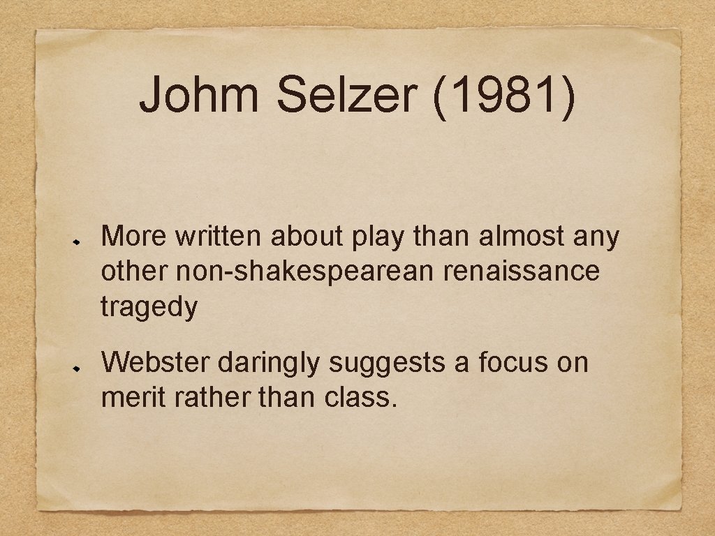 Johm Selzer (1981) More written about play than almost any other non-shakespearean renaissance tragedy