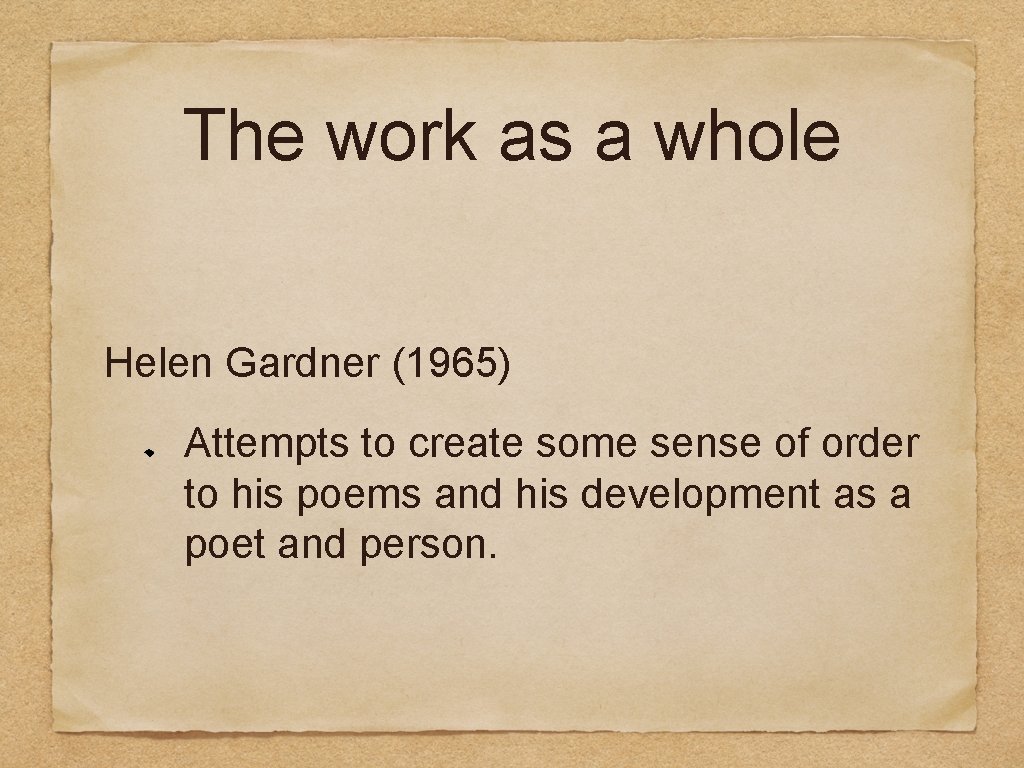 The work as a whole Helen Gardner (1965) Attempts to create some sense of