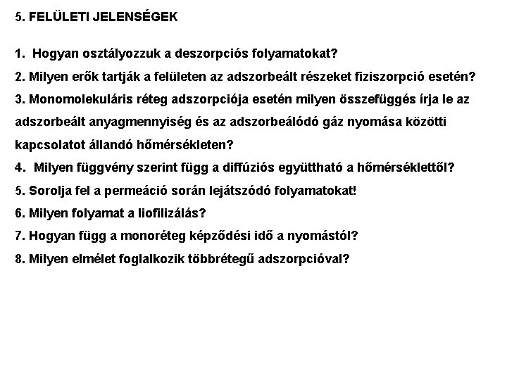 5. FELÜLETI JELENSÉGEK 1. Hogyan osztályozzuk a deszorpciós folyamatokat? 2. Milyen erők tartják a