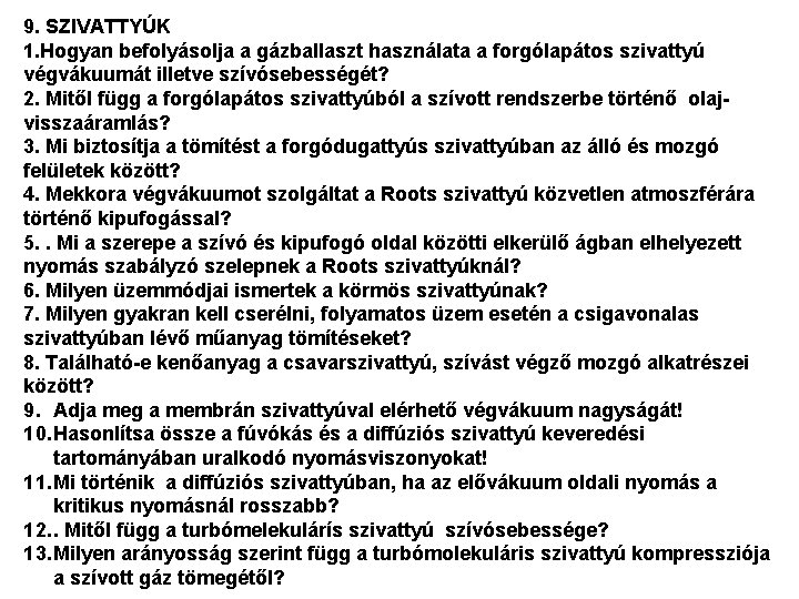 9. SZIVATTYÚK 1. Hogyan befolyásolja a gázballaszt használata a forgólapátos szivattyú végvákuumát illetve szívósebességét?