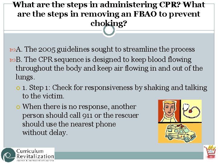 What are the steps in administering CPR? What are the steps in removing an