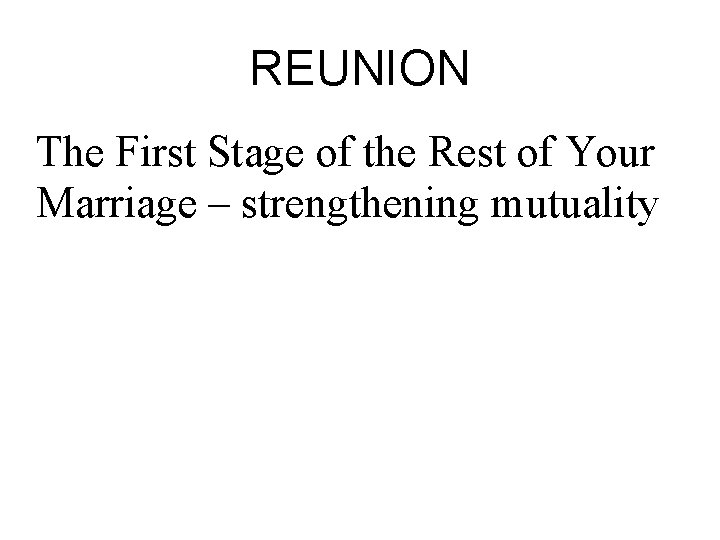 REUNION The First Stage of the Rest of Your Marriage – strengthening mutuality 