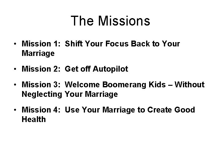 The Missions • Mission 1: Shift Your Focus Back to Your Marriage • Mission