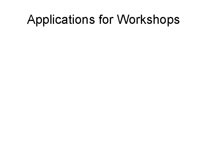 Applications for Workshops 