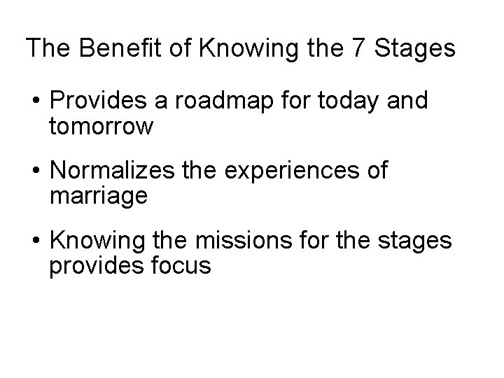 The Benefit of Knowing the 7 Stages • Provides a roadmap for today and