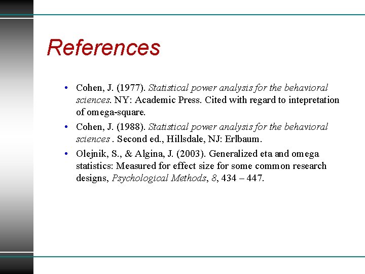 References • Cohen, J. (1977). Statistical power analysis for the behavioral sciences. NY: Academic