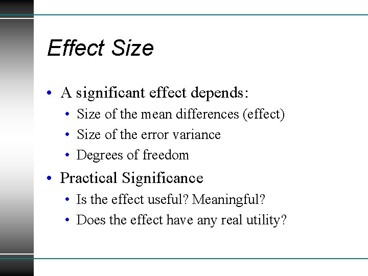 Effect Size • A significant effect depends: • Size of the mean differences (effect)