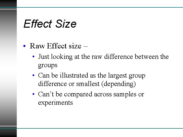 Effect Size • Raw Effect size – • Just looking at the raw difference