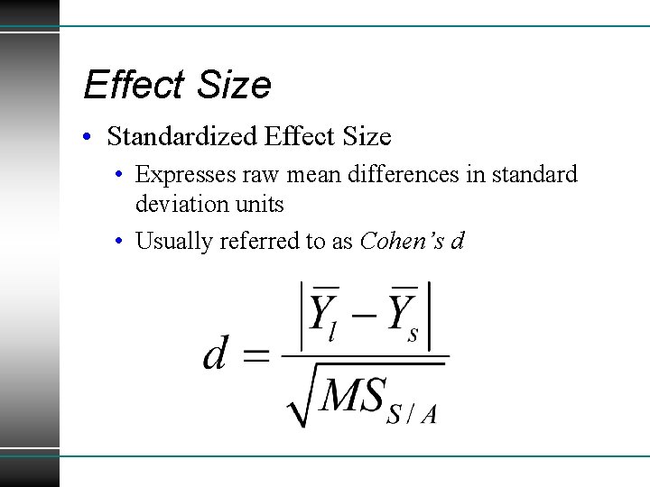 Effect Size • Standardized Effect Size • Expresses raw mean differences in standard deviation