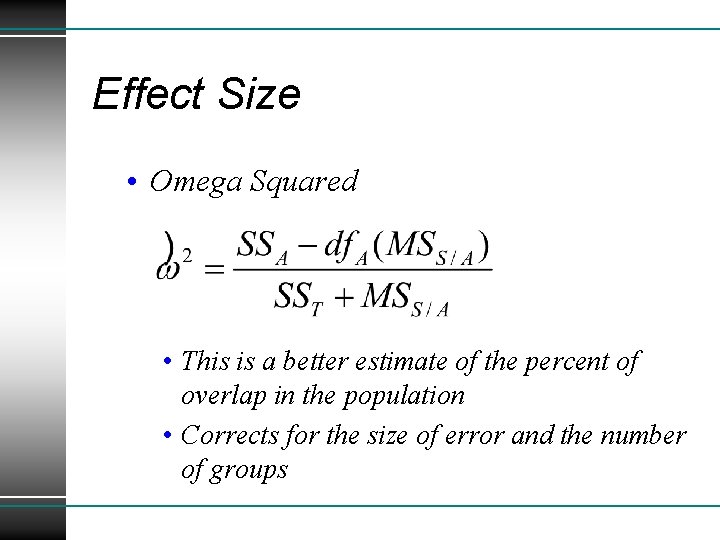 Effect Size • Omega Squared • This is a better estimate of the percent
