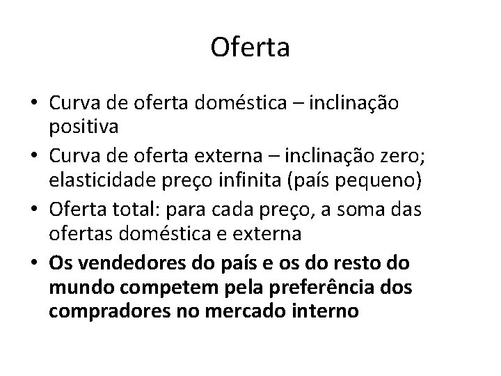 Oferta • Curva de oferta doméstica – inclinação positiva • Curva de oferta externa