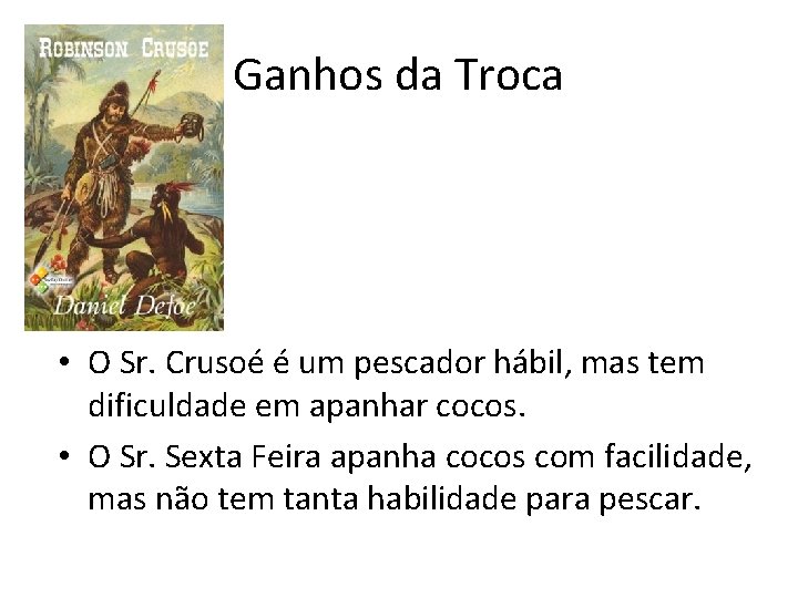 Ganhos da Troca • O Sr. Crusoé é um pescador hábil, mas tem dificuldade