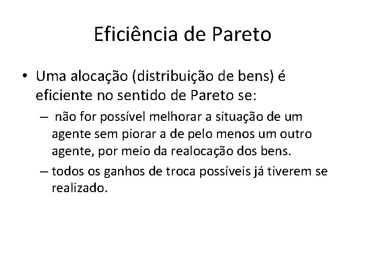 Eficiência de Pareto • Uma alocação (distribuição de bens) é eficiente no sentido de