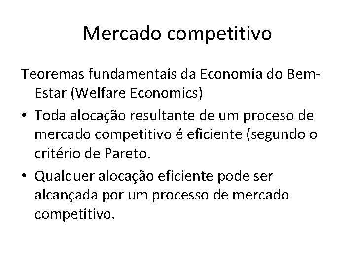 Mercado competitivo Teoremas fundamentais da Economia do Bem. Estar (Welfare Economics) • Toda alocação