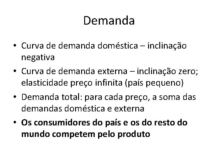 Demanda • Curva de demanda doméstica – inclinação negativa • Curva de demanda externa