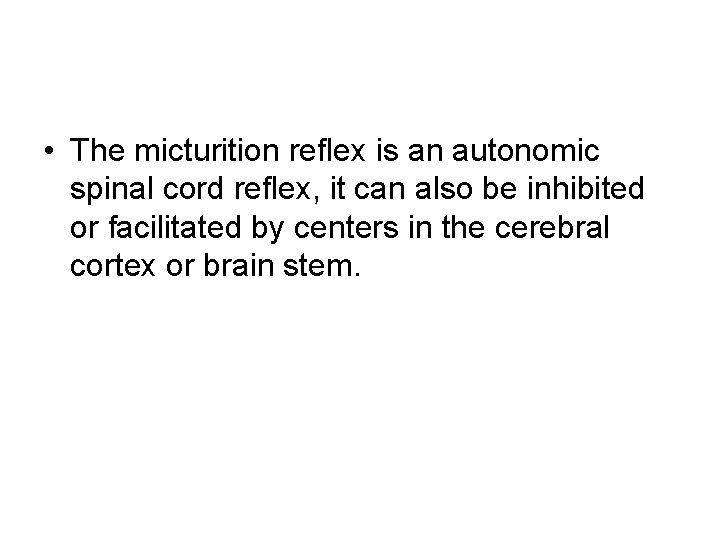  • The micturition reflex is an autonomic spinal cord reflex, it can also