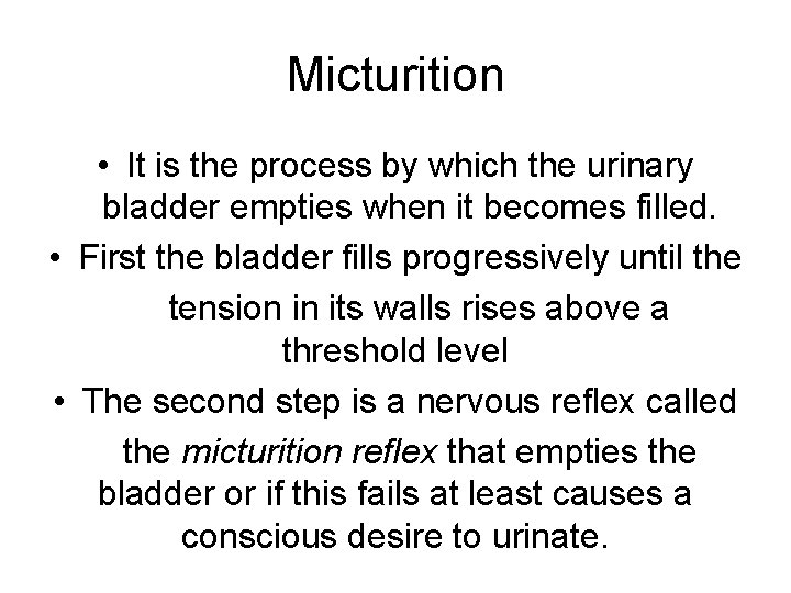 Micturition • It is the process by which the urinary bladder empties when it