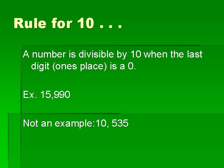 Rule for 10. . . A number is divisible by 10 when the last