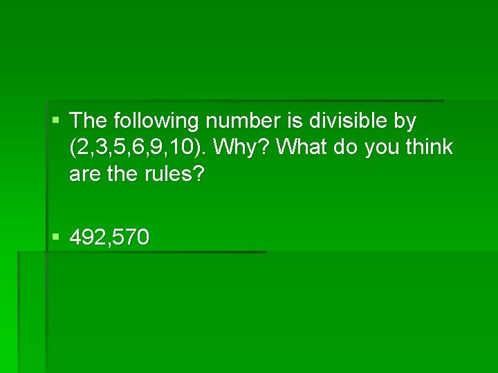 § The following number is divisible by (2, 3, 5, 6, 9, 10). Why?