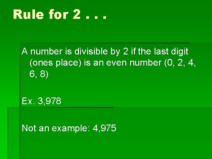 Rule for 2. . . A number is divisible by 2 if the last