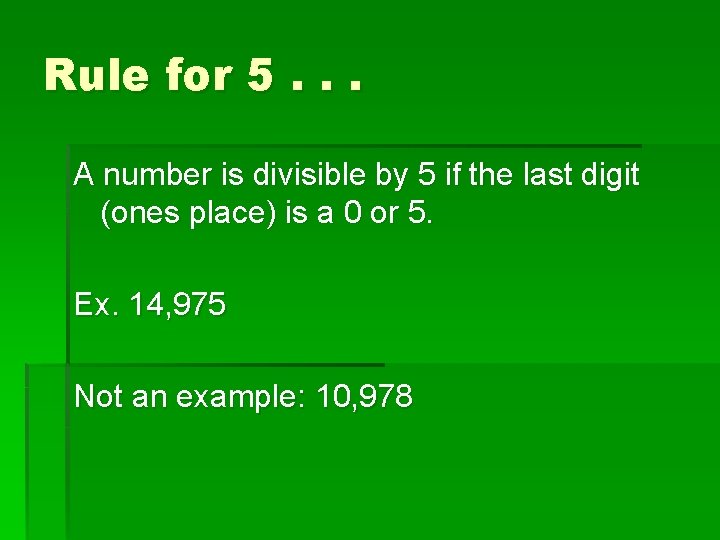 Rule for 5. . . A number is divisible by 5 if the last