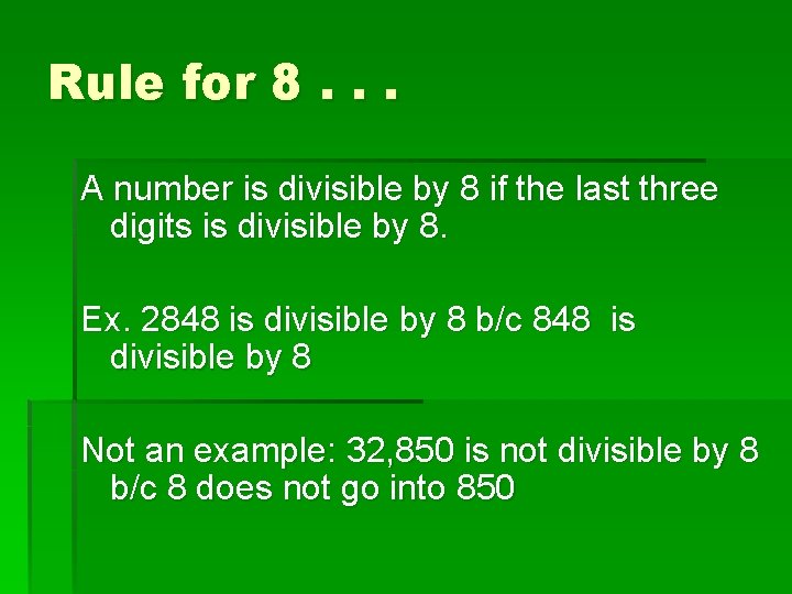 Rule for 8. . . A number is divisible by 8 if the last