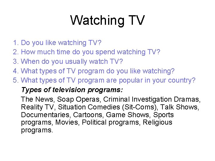 Watching TV 1. Do you like watching TV? 2. How much time do you