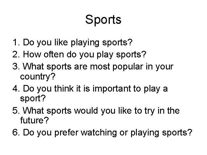 Sports 1. Do you like playing sports? 2. How often do you play sports?