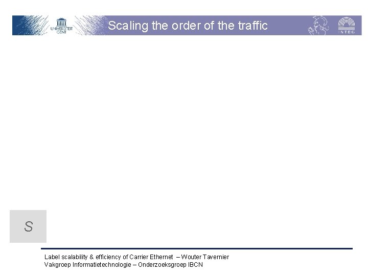 Scaling the order of the traffic S Label scalability & efficiency of Carrier Ethernet