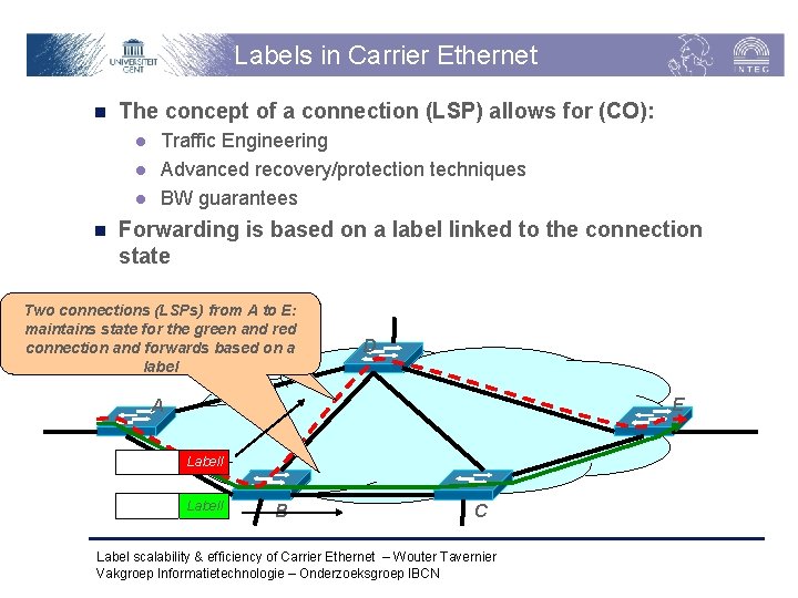 Labels in Carrier Ethernet n The concept of a connection (LSP) allows for (CO):