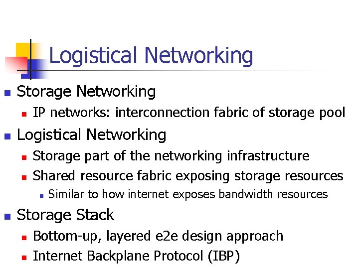 Logistical Networking n Storage Networking n n IP networks: interconnection fabric of storage pool