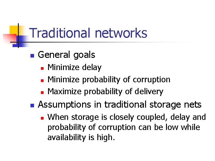 Traditional networks n General goals n n Minimize delay Minimize probability of corruption Maximize