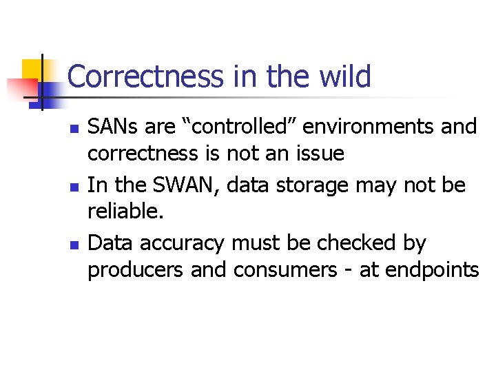 Correctness in the wild n n n SANs are “controlled” environments and correctness is