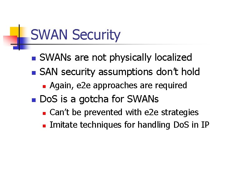 SWAN Security n n SWANs are not physically localized SAN security assumptions don’t hold