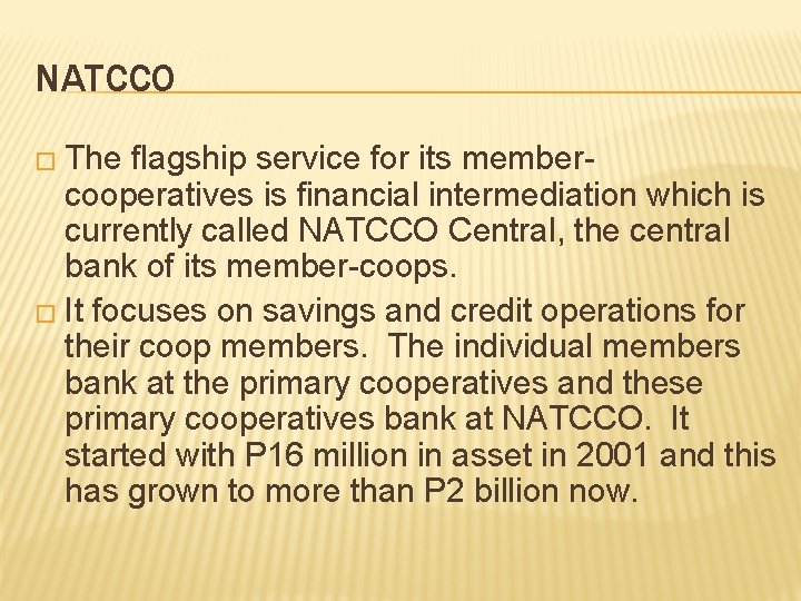 NATCCO � The flagship service for its membercooperatives is financial intermediation which is currently