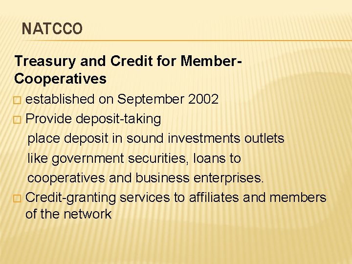 NATCCO Treasury and Credit for Member. Cooperatives established on September 2002 � Provide deposit-taking