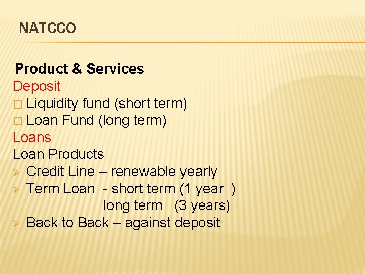 NATCCO Product & Services Deposit � Liquidity fund (short term) � Loan Fund (long
