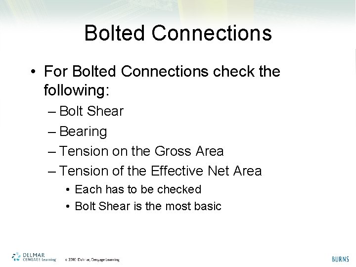Bolted Connections • For Bolted Connections check the following: – Bolt Shear – Bearing