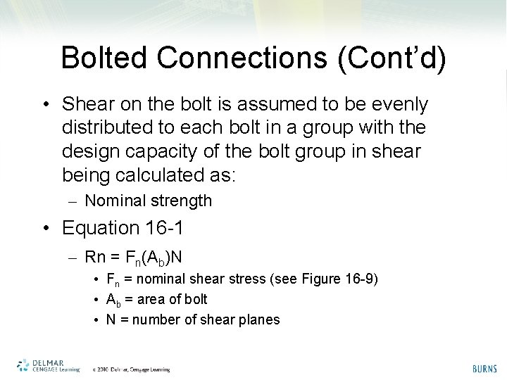 Bolted Connections (Cont’d) • Shear on the bolt is assumed to be evenly distributed