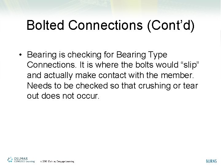 Bolted Connections (Cont’d) • Bearing is checking for Bearing Type Connections. It is where