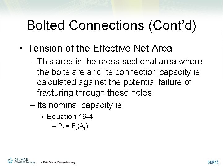 Bolted Connections (Cont’d) • Tension of the Effective Net Area – This area is