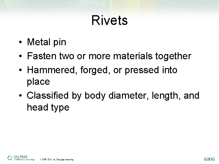 Rivets • Metal pin • Fasten two or more materials together • Hammered, forged,