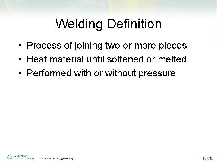 Welding Definition • Process of joining two or more pieces • Heat material until