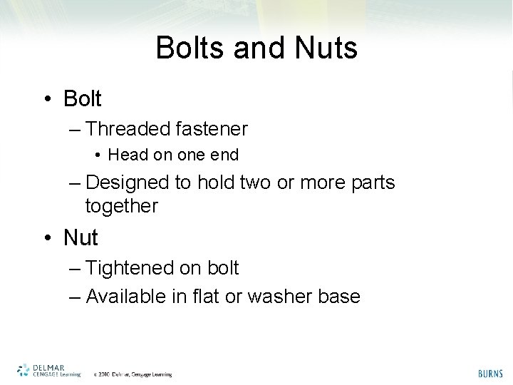 Bolts and Nuts • Bolt – Threaded fastener • Head on one end –