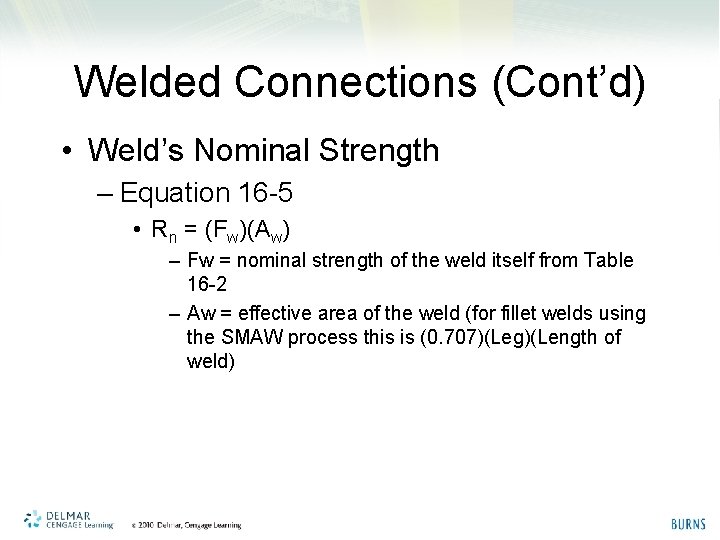 Welded Connections (Cont’d) • Weld’s Nominal Strength – Equation 16 -5 • Rn =