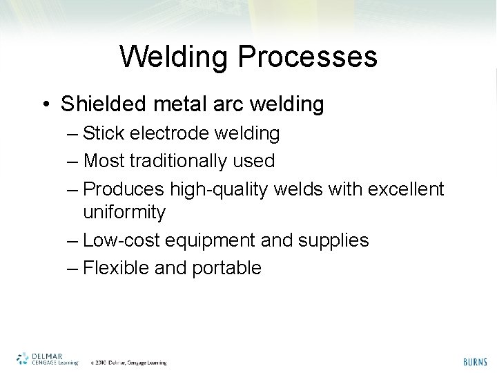 Welding Processes • Shielded metal arc welding – Stick electrode welding – Most traditionally